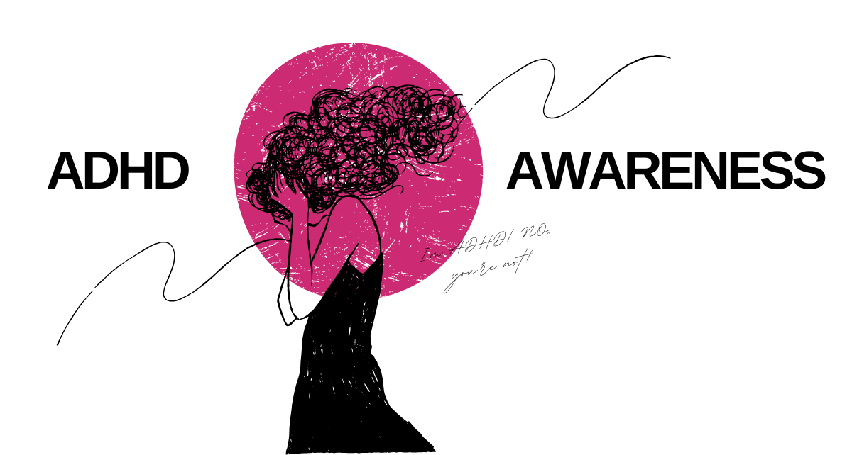 I’m ADHD! NO, you’re not!